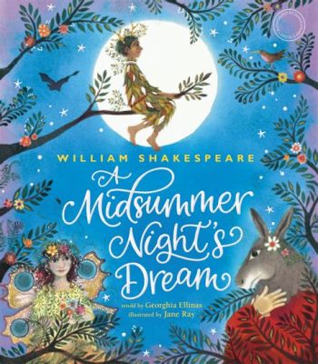 A Midsummer Night’s Dream - Eine fantastische Reise durch die Welt der Liebe und des Zauberhaften!